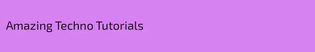 Amazing Techno Tutorials